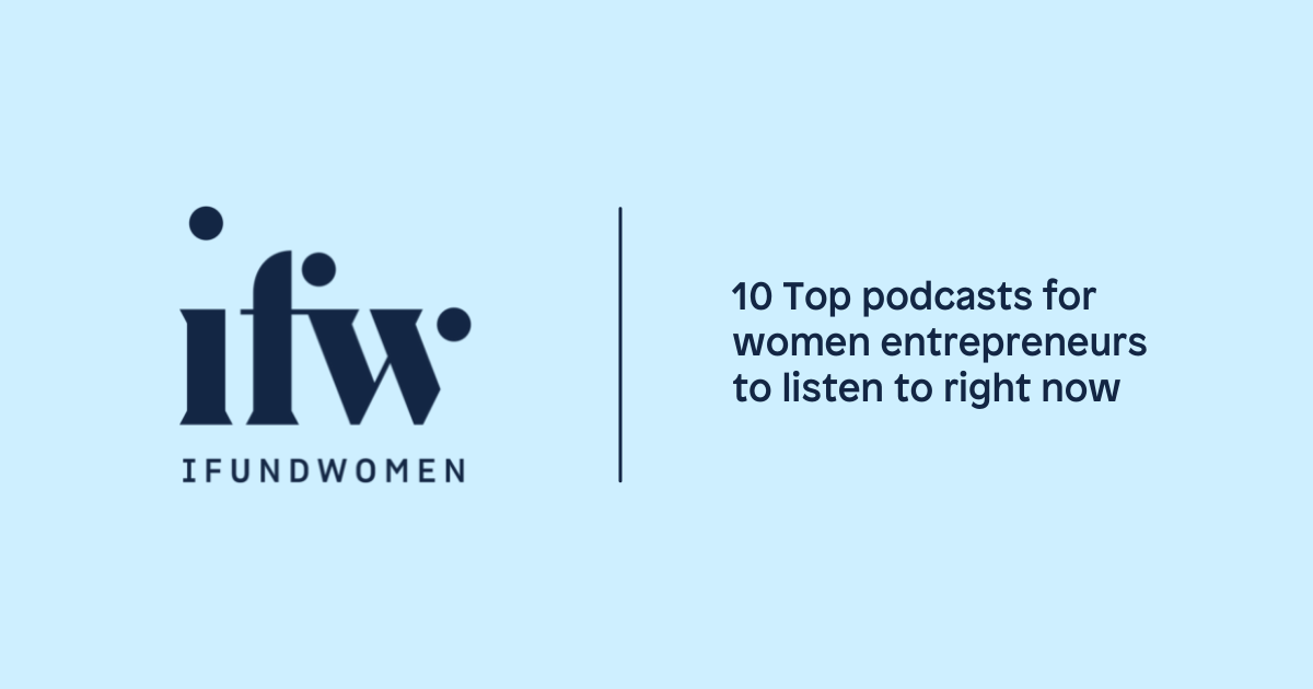 10 Top Podcasts For Women Entrepreneurs To Listen To Right Now Ifundwomen 
